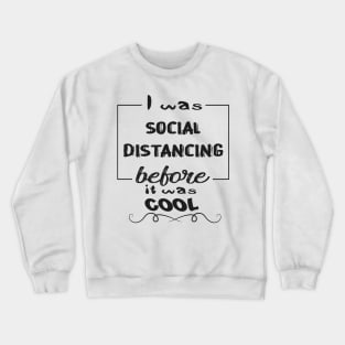 Funny Gifts Social Distancing 2020 Before It Was Cool Crewneck Sweatshirt